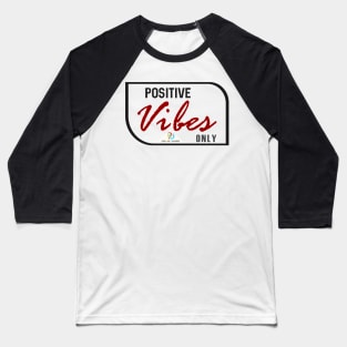 Positive Vibes Only B Baseball T-Shirt